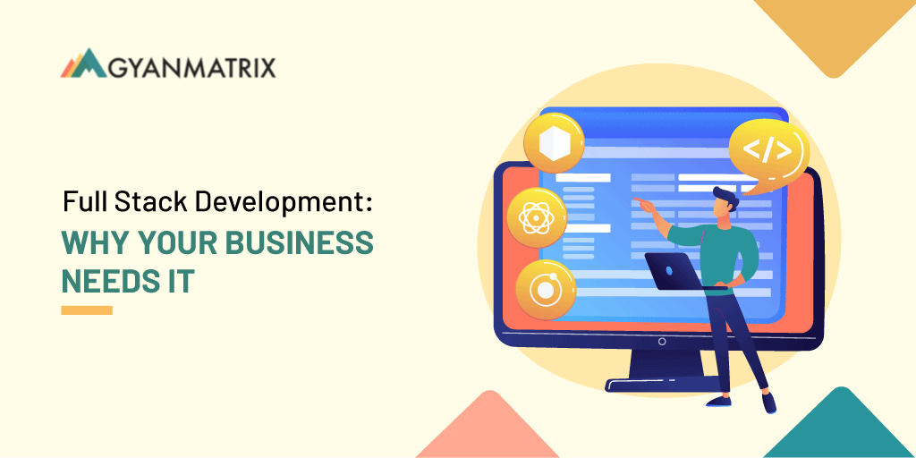 What is Full Stack Development and Why Does Your Business Need It?
