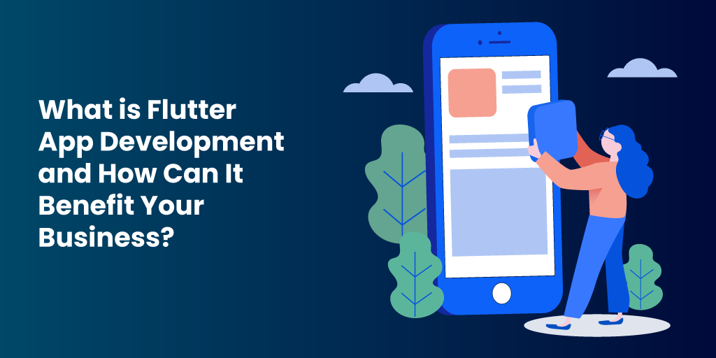 What is Flutter App Development and How Can It Benefit Your Business?